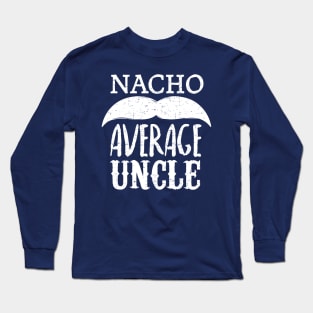 Nacho Average Uncle - mustache design Long Sleeve T-Shirt